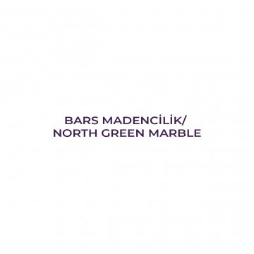 BARS MADENCİLİK/ NORTH GREEN MARBLE
