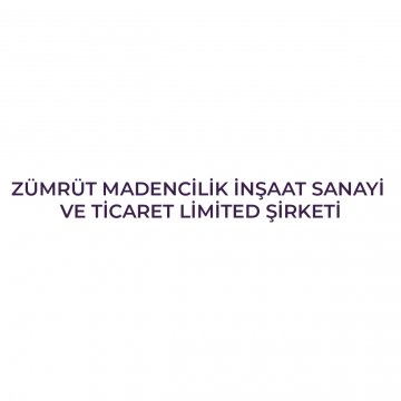 ZÜMRÜT MADENCİLİK İNŞAAT SANAYİ VE TİCARET LİMİTED ŞİRKETİ