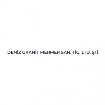 DENİZ GRANİT MERMER SAN. TİC. LTD. ŞTİ. 